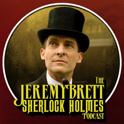 The Jeremy Brett Sherlock Holmes Podcast The Jeremy Brett Sherlock Holmes Podcast