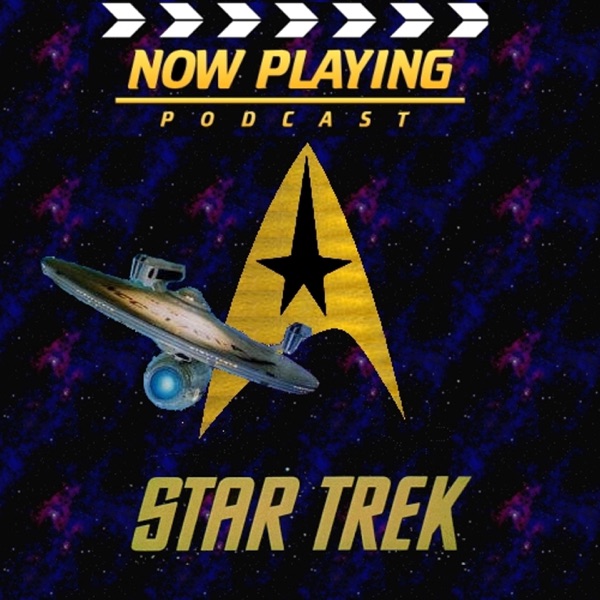 Now Playing Presents: The Complete Star Trek Movie Retrospective Series