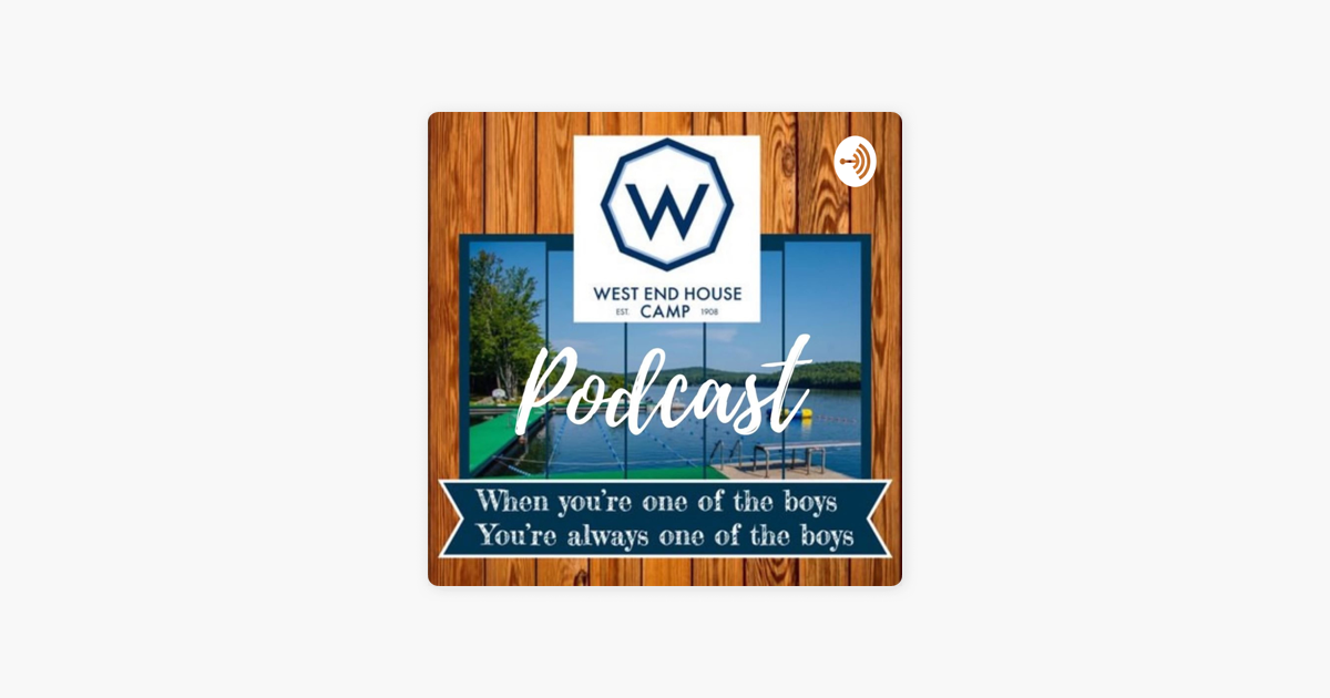 The West End House Camp Podcast on Apple Podcasts