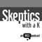 Skeptics with a K