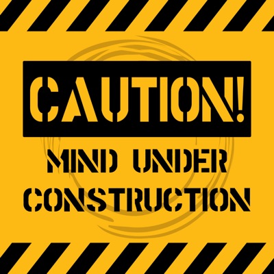 Caution! Mind Under Construction