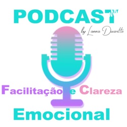 Podcast Facilitação Clareza Emocional 