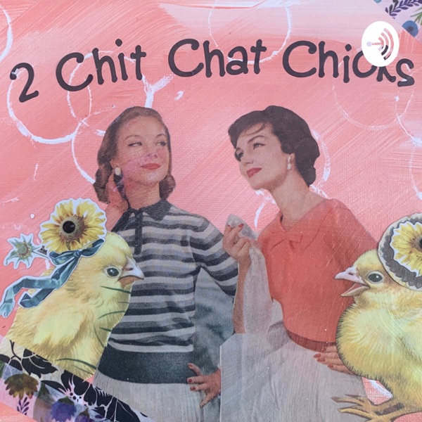 2 Chit Chat Chicks