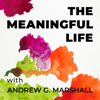 The Meaningful Life with Andrew G. Marshall - Andrew G. Marshall