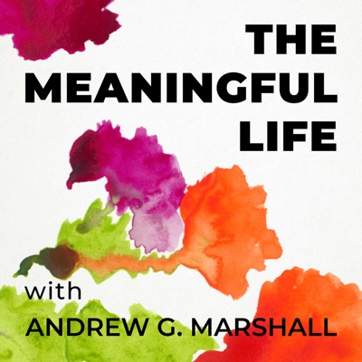 The Meaningful Life with Andrew G. Marshall:Andrew G. Marshall