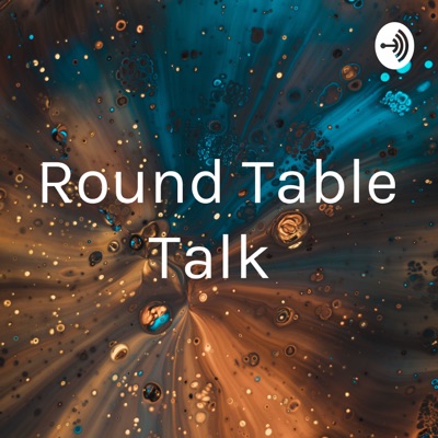Round Table Talk