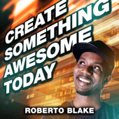 Create Something Awesome Today - Roberto Blake