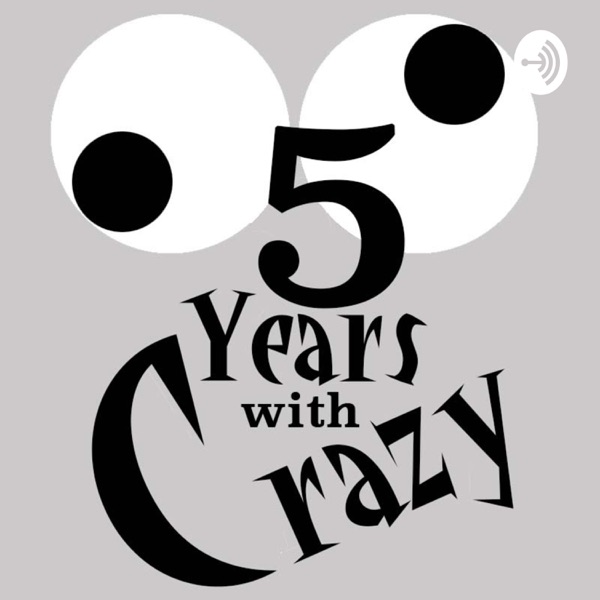 5 Years With Crazy!!!