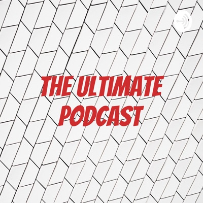 The Ultimate Podcast
