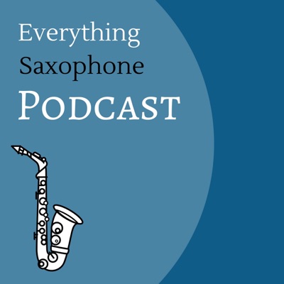 Everything Saxophone Podcast Everything Saxophone Podcast