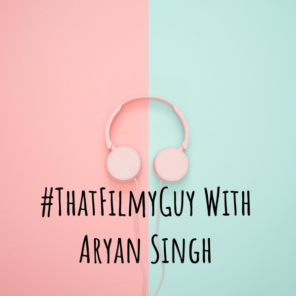 #ThatFilmyGuy With Aryan Singh