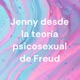 Jenny desde la teoría psicosexual de Freud