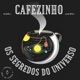 UM CAFEZINHO COM OS SEGREDOS DO UNIVERSO