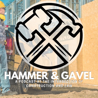 Hammer & Gavel - A Podcast at the Intersection of Construction and Law