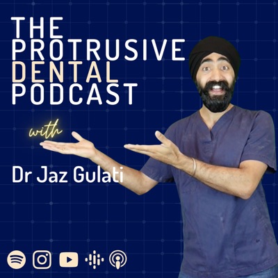 Protrusive Dental Podcast:Jaz Gulati