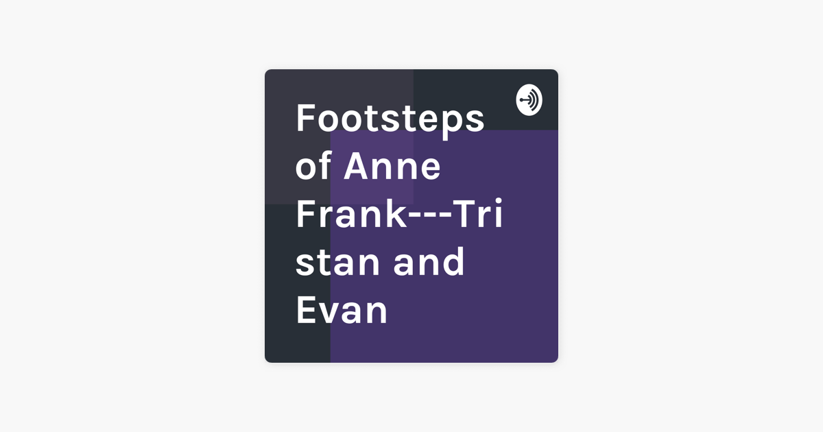 ‎Footsteps of Anne Frank—Tristan and Evan on Apple Podcasts