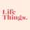 Life Things Podcast