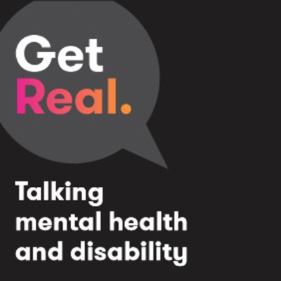 Get Real: Talking mental health & disability Get Real: Talking mental health & disability