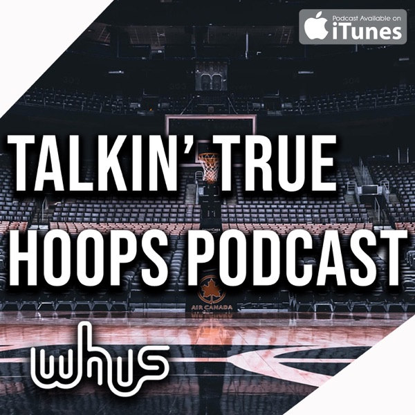 TALKIN’ TRUE HOOPS PODCAST