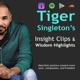 Tiger Singleton's Insight Clips and Wisdom Highlights