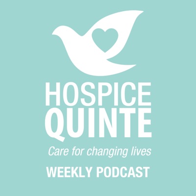 Hospice Quinte: Changing Lives Podcast Hospice Quinte: Changing Lives Podcast