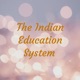 The Indian Education System 