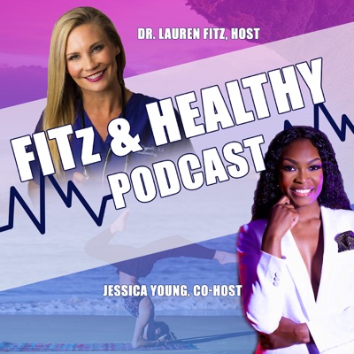 FITz & Healthy Podcast:Dr. Lauren Fitz & Jessica Young