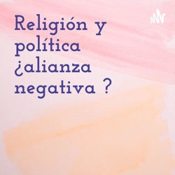 Religión y política ¿alianza negativa ?