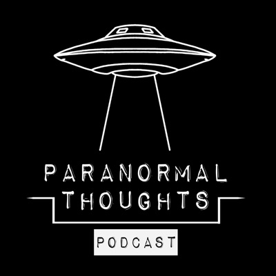 Paranormal Thoughts Podcast Paranormal Thoughts Podcast