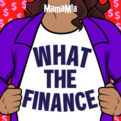 What The Finance:Mamamia Podcasts