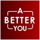 A Better You Podcast