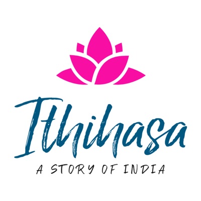 Ithihasa India History Podcast Ithihasa India History Podcast