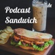 Podcast Sandwich
