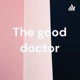 The good doctor