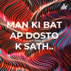 MAN KI BAT AP DOSTO K SATH..