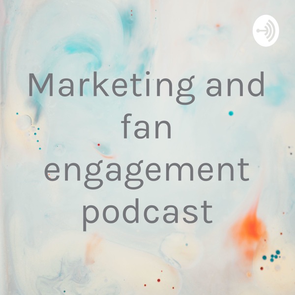 Marketing and fan engagement podcast