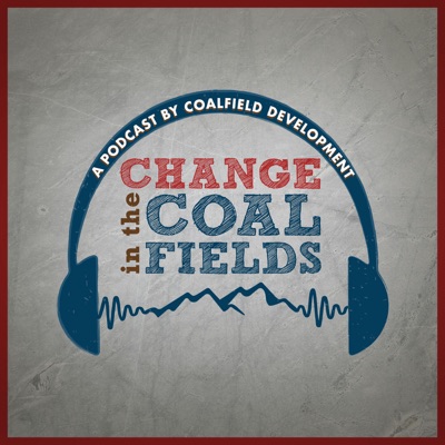 Change in the Coalfields: A Podcast by Coalfield Development