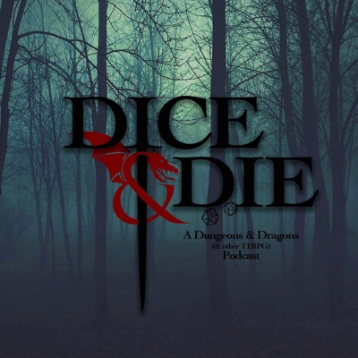 The Dice & Die - A Dungeons & Dragons (& other TTRPG) Podcast