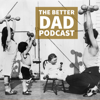 The Better Dad Podcast - mattbrunk