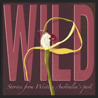 Wild: Stories from Western Australia's past podcast