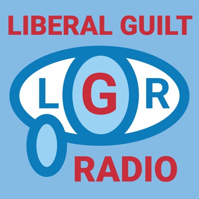 Liberal Guilt Radio Liberal Guilt Radio