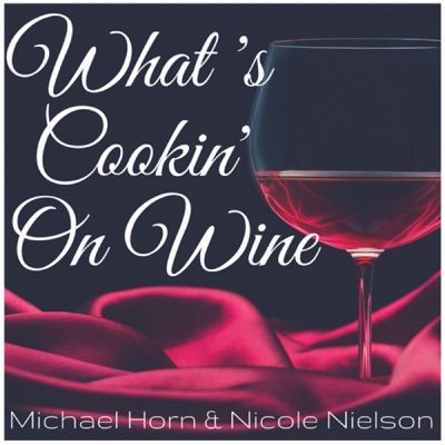 What's Cookin' on Wine with Michael Horn and Nicole Nielsen What's Cookin' on Wine with Michael Horn and Nicole Nielsen