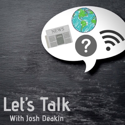 Let’s Talk (with Josh Deakin)