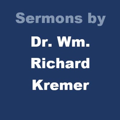 Sermons by Dr. Wm. Richard Kremer