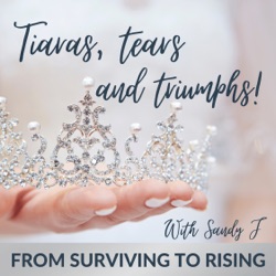 TIARAS TEARS AND TRIUMPHS with SANDY J Podcast - Helping Victims and Survivors of Abusive Relationships Heal and Become Empowered