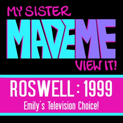 My Sister Made Me View It : Roswell 1999