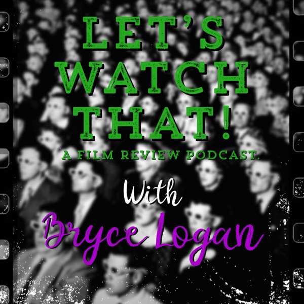 Let's Watch That! - A Film Review Podcast