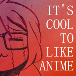 It's Cool To Like Anime