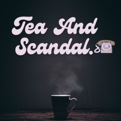 Tea And Scandal