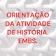 ORIENTAÇÃO DA ATIVIDADE DE HISTÓRIA. EMBS.